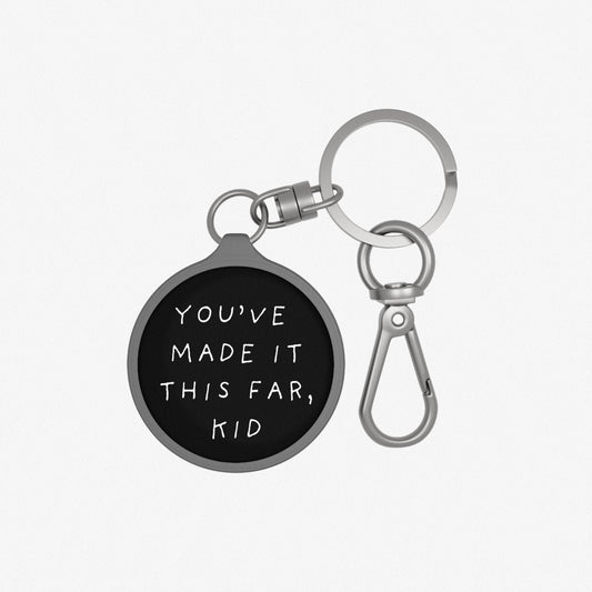 YOU'VE MADE IT THIS FAR, KID KEYRING