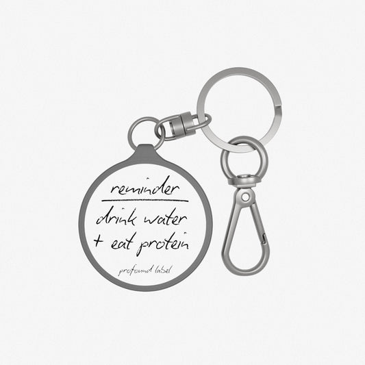 DRINK WATER AND EAT PROTEIN KEYRING