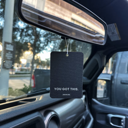 YOU GOT THIS CAR FRESHENER